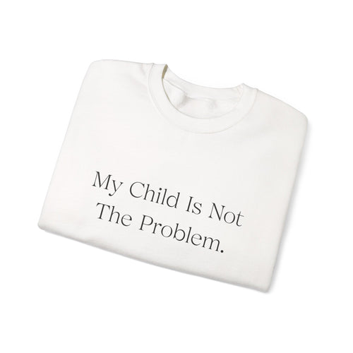 "My Child Is Not The Problem." Advocacy – Autism Acceptance Crewneck Sweatshirt | Gildan 18000