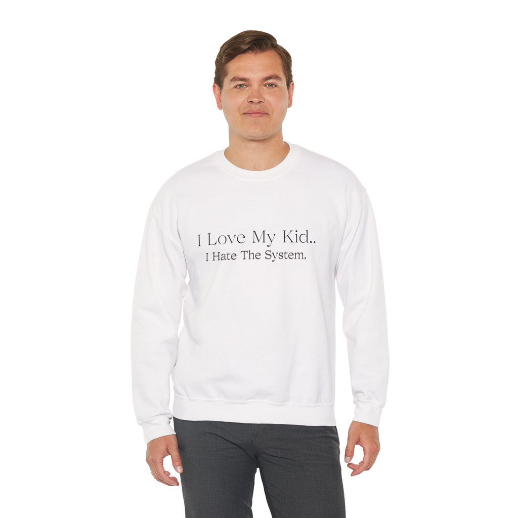 "I Love My Kid… I Hate The System." Super Soft Sweatshirt for Moms of ASD/ADHD/Special Needs and other mental and sensory challenges