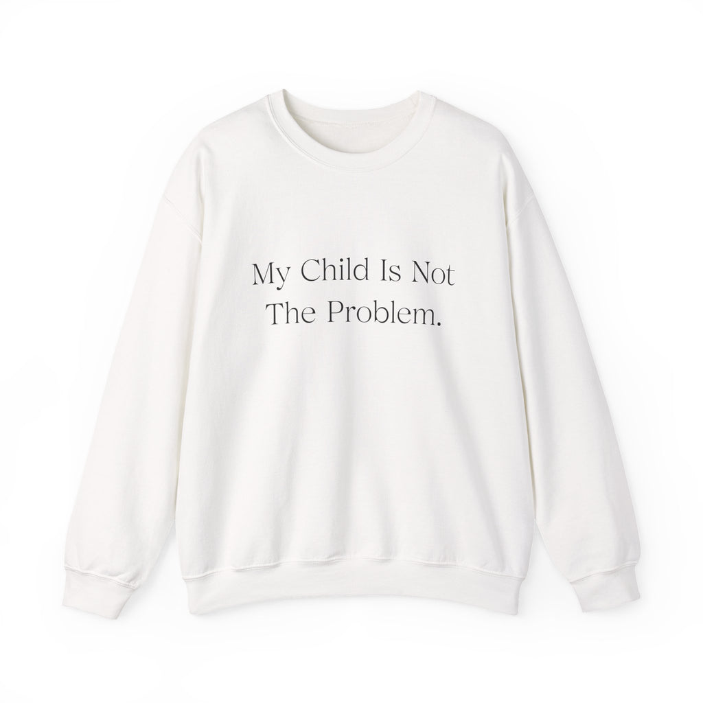 "My Child Is Not The Problem." Advocacy – Autism Acceptance Crewneck Sweatshirt | Gildan 18000