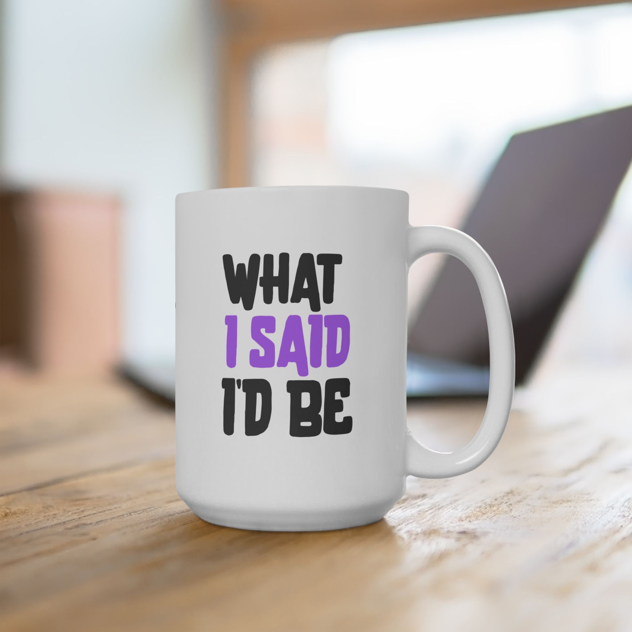 Empowering Funny Ceramic Coffee Mug (11oz/15oz) Holiday Gift What I Said I'd Be