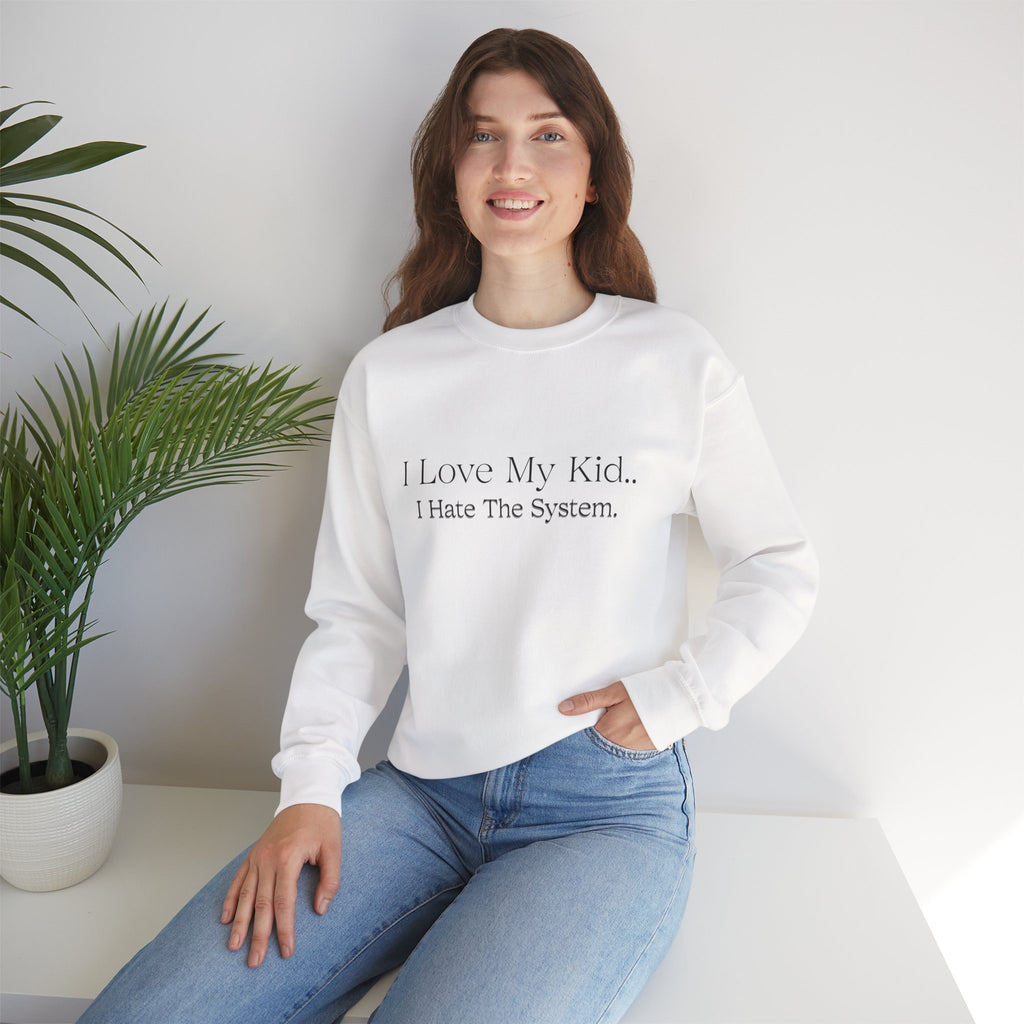 "I Love My Kid… I Hate The System." Super Soft Sweatshirt for Moms of ASD/ADHD/Special Needs and other mental and sensory challenges