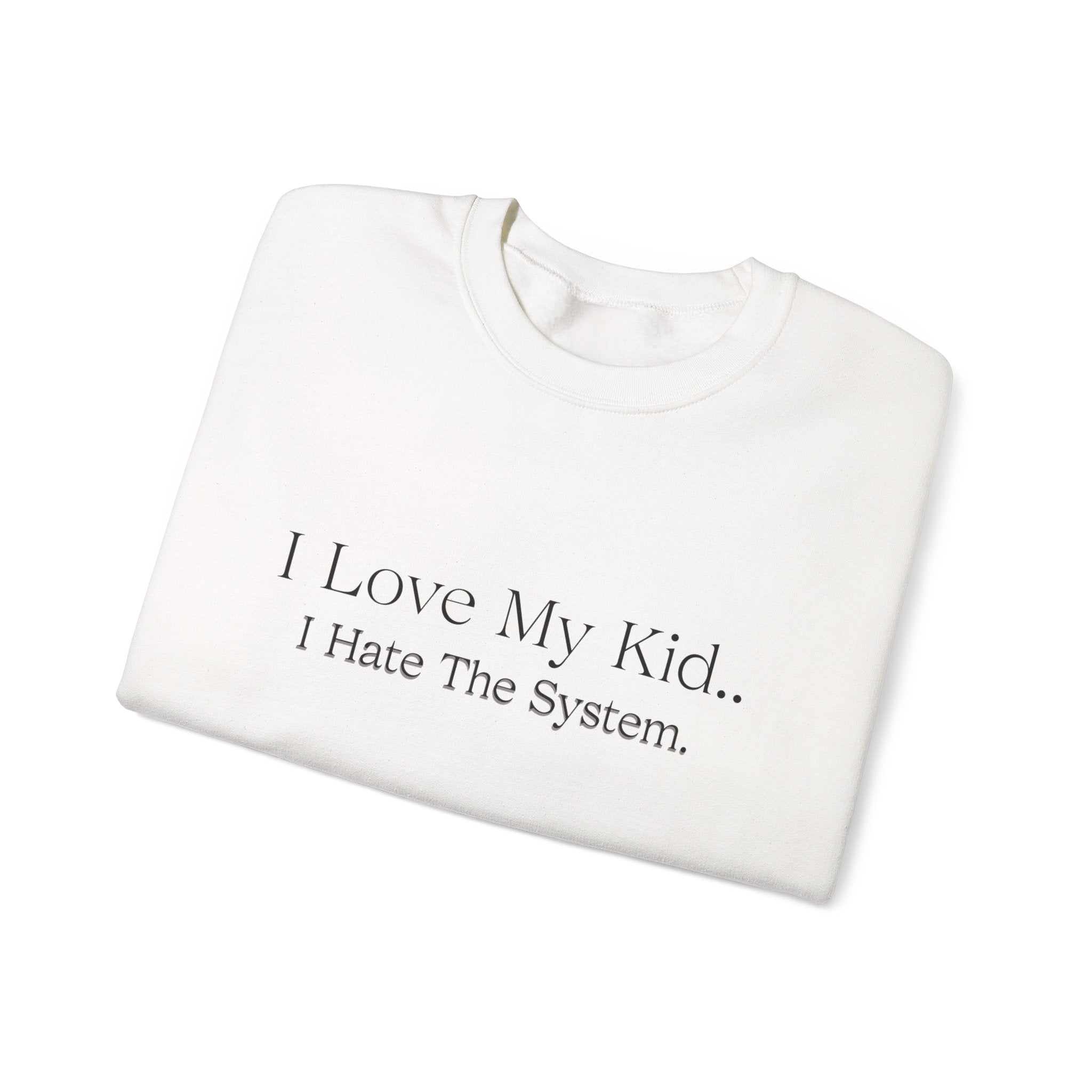 "I Love My Kid… I Hate The System." Super Soft Sweatshirt for Moms of ASD/ADHD/Special Needs and other mental and sensory challenges
