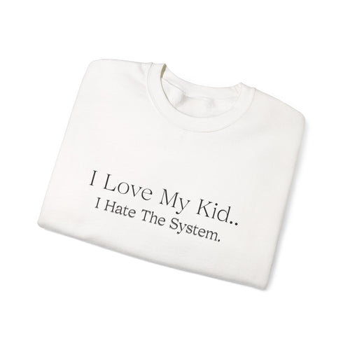 "I Love My Kid… I Hate The System." Super Soft Sweatshirt for Moms of ASD/ADHD/Special Needs and other mental and sensory challenges